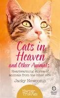 Koty w niebie: And Other Animals. Wzruszające historie zwierząt z drugiej strony. - Cats in Heaven: And Other Animals. Heartwarming stories of animals from the other side.