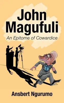 John Magufuli: uosobienie tchórzostwa - John Magufuli: An Epitome of Cowardice