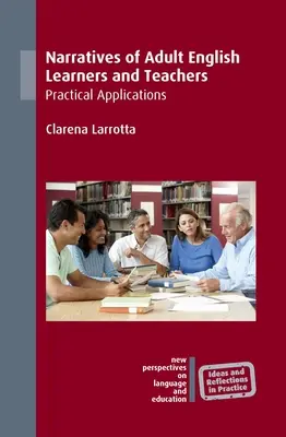 Narracje dorosłych uczących się języka angielskiego i nauczycieli: Praktyczne zastosowania - Narratives of Adult English Learners and Teachers: Practical Applications