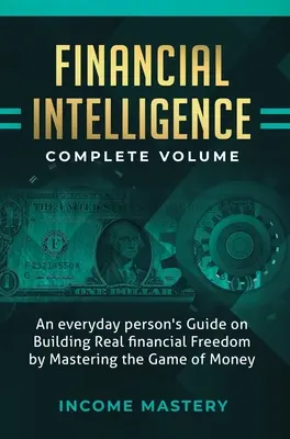 Inteligencja finansowa: Przewodnik codziennej osoby po budowaniu prawdziwej wolności finansowej poprzez opanowanie gry o pieniądze Kompletny tom - Financial Intelligence: An Everyday Person's Guide on Building Real Financial Freedom by Mastering the Game of Money Complete Volume