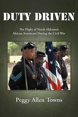 Duty Driven: Trudna sytuacja Afroamerykanów z północnej Alabamy podczas wojny secesyjnej - Duty Driven: The Plight of North Alabama's African Americans During the Civil War