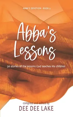 Lekcje Abby: 30 historii lekcji, których Bóg uczy swoje dzieci - Abba's Lessons: 30 stories of the lessons God teaches His children