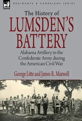 Historia baterii Lumsdena: Artyleria Alabamy w armii Konfederatów podczas amerykańskiej wojny secesyjnej - History of Lumsden's Battery: Alabama Artillery in the Confederate Army during the American Civil War