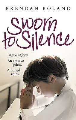 Zaprzysiężeni do milczenia: Młody chłopiec. obelżywy ksiądz. pogrzebana prawda. - Sworn to Silence: A Young Boy. an Abusive Priest. a Buried Truth.