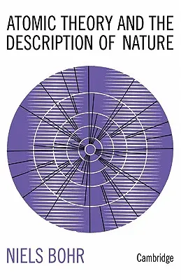 Teoria atomistyczna i opis natury: Cztery eseje z wprowadzeniem - Atomic Theory and the Description of Nature: Four Essays with an Introductory Survey