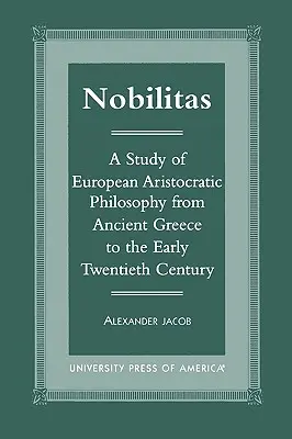 Nobilitas: Studium europejskiej filozofii arystokratycznej od starożytnej Grecji do początku XX wieku - Nobilitas: A Study of European Aristocratic Philosophy from Ancient Greece to the Early Twentieth Century