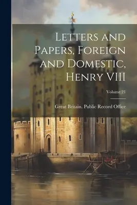 Listy i dokumenty, zagraniczne i krajowe, Henryk VIII; Tom 21 - Letters and Papers, Foreign and Domestic, Henry VIII; Volume 21