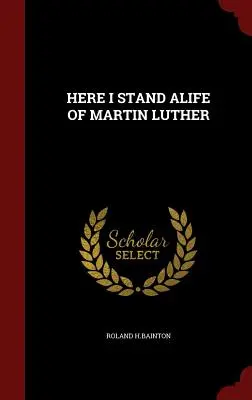 Here I Stand Alife of Martin Luther