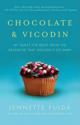 Czekolada i Vicodin: Moje poszukiwania ulgi w bólu głowy, który nie chciał ustąpić - Chocolate & Vicodin: My Quest for Relief from the Headache That Wouldn't Go Away