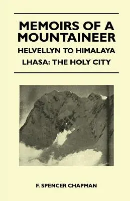 Wspomnienia alpinisty - Helvellyn to Himalaya Lhasa: Święte miasto - Memoirs of a Mountaineer - Helvellyn to Himalaya Lhasa: The Holy City