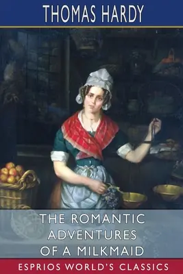 Romantyczne przygody mleczarki (Esprios Classics) - The Romantic Adventures of a Milkmaid (Esprios Classics)