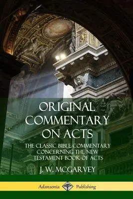 Oryginalny komentarz do Dziejów Apostolskich: Klasyczny komentarz biblijny dotyczący nowotestamentowej Księgi Dziejów Apostolskich - Original Commentary on Acts: The Classic Bible Commentary Concerning the New Testament Book of Acts