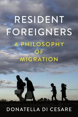 Cudzoziemcy-rezydenci: Filozofia migracji - Resident Foreigners: A Philosophy of Migration