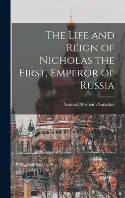 Życie i panowanie Mikołaja Pierwszego, cesarza Rosji - The Life and Reign of Nicholas the First, Emperor of Russia