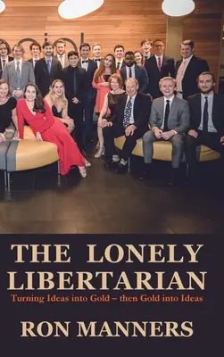 Samotny libertarianin: Zamieniając idee w złoto - a następnie złoto w idee - The Lonely Libertarian: Turning Ideas into Gold - then Gold into Ideas