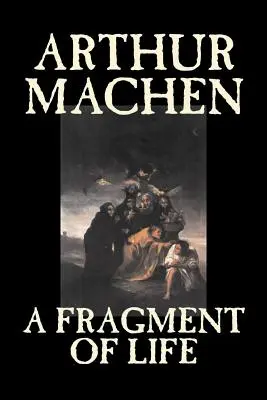 Okruch życia Arthura Machena, beletrystyka, klasyka, literatura, fantasy - A Fragment of Life by Arthur Machen, Fiction, Classics, Literary, Fantasy