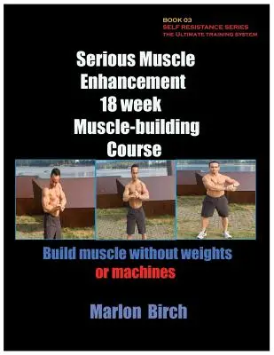 Poważne wzmocnienie mięśni 18-tygodniowy kurs budowania mięśni - Serious Muscle Enhancement 18 Week Muscle-Building Course