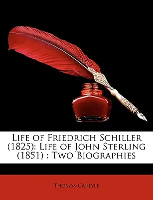 Życie Friedricha Schillera (1825): Życie Johna Sterlinga (1851): Dwie biografie - Life of Friedrich Schiller (1825): Life of John Sterling (1851): Two Biographies