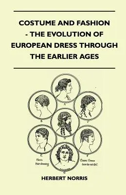 Kostium i moda - ewolucja europejskiego stroju we wcześniejszych epokach - Costume and Fashion - The Evolution of European Dress Through the Earlier Ages