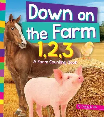 Down on the Farm 1, 2, 3: Książka o liczeniu na farmie - Down on the Farm 1, 2, 3: A Farm Counting Book