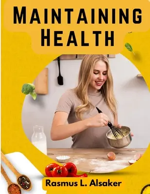Utrzymanie zdrowia: Co, jak i kiedy jeść - Maintaining Health: What, How, and When to Eat