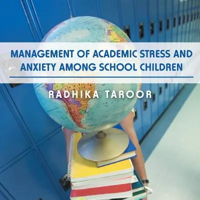 Zarządzanie stresem akademickim i lękiem wśród dzieci w wieku szkolnym - Management of Academic Stress and Anxiety Among School Children