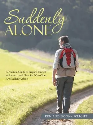 Nagle sam: Praktyczny przewodnik, jak przygotować siebie i swoich bliskich na nagłą samotność - Suddenly Alone: A Practical Guide to Prepare Yourself and Your Loved Ones for When You Are Suddenly Alone