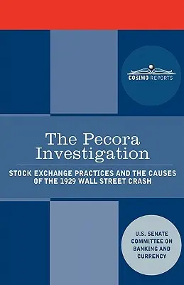 Dochodzenie Pecora: Praktyki giełdowe i przyczyny krachu na Wall Street w 1929 r. - The Pecora Investigation: Stock Exchange Practices and the Causes of the 1929 Wall Street Crash