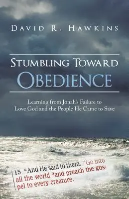 Potykając się o posłuszeństwo: Nauka płynąca z porażki Jonasza w kochaniu Boga i ludzi, których przyszedł ocalić - Stumbling Toward Obedience: Learning from Jonah's Failure to Love God and the People He Came to Save