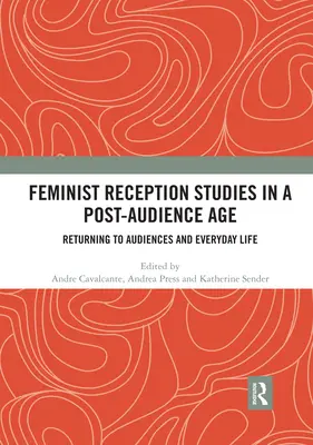 Feministyczne studia nad odbiorem w erze post-widzów: Powrót do publiczności i życia codziennego - Feminist Reception Studies in a Post-Audience Age: Returning to Audiences and Everyday Life
