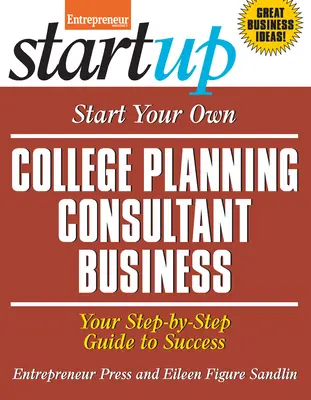 Rozpocznij własną działalność konsultanta ds. planowania studiów: Twój przewodnik krok po kroku do sukcesu - Start Your Own College Planning Consultant Business: Your Step-By-Step Guide to Success