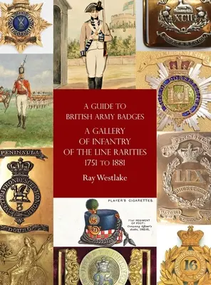 Przewodnik po odznakach armii brytyjskiej: Galeria rarytasów piechoty liniowej z lat 1751-1881 - A Guide to British Army Badges: A Gallery of Infantry of the Line Rarities 1751 to 1881