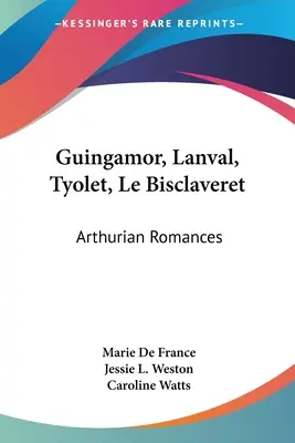 Guingamor, Lanval, Tyolet, Le Bisclaveret: Romanse arturiańskie - Guingamor, Lanval, Tyolet, Le Bisclaveret: Arthurian Romances