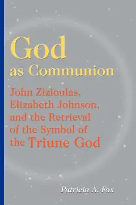 Bóg jako komunia: John Zizioulas, Elizabeth Johnson i odzyskanie symbolu Trójjedynego Boga - God as Communion: John Zizioulas, Elizabeth Johnson, and the Retrieval of the Symbol of the Triune God