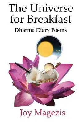 Wszechświat na śniadanie: Wiersze z dziennika Dharmy - The Universe for Breakfast: Dharma Diary Poems