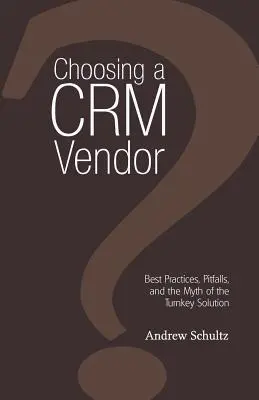 Wybór dostawcy rozwiązań CRM: Najlepsze praktyki, pułapki i mit gotowego rozwiązania - Choosing a Crm Vendor: Best Practices, Pitfalls, and the Myth of the Turnkey Solution