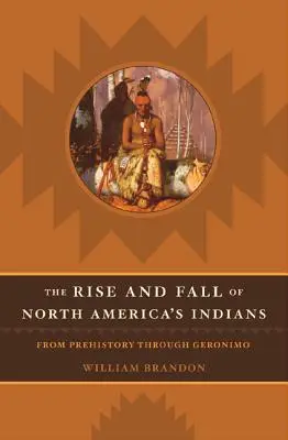 Powstanie i upadek Indian Ameryki Północnej: Od prehistorii do Geronimo - The Rise and Fall of North American Indians: From Prehistory Through Geronimo