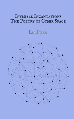 Invisible Incantations: Poezja cyberprzestrzeni - Invisible Incantations: The Poetry of Cyber Space