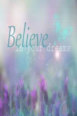 Uwierz w swoje marzenia: Okładka z inspirującym cytatem: Notatnik w linie - Believe In Your Dreams: Inspirational Quote Cover: Lined Journal Notebook
