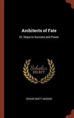 Architekci losu: czyli kroki do sukcesu i władzy - Architects of Fate: Or, Steps to Success and Power