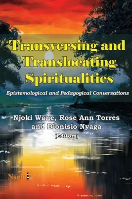 Przekraczanie i przenoszenie duchowości: Rozmowy epistemologiczne i pedagogiczne - Transversing and Translocating Spiritualities: Epistemological and Pedagogical Conversations