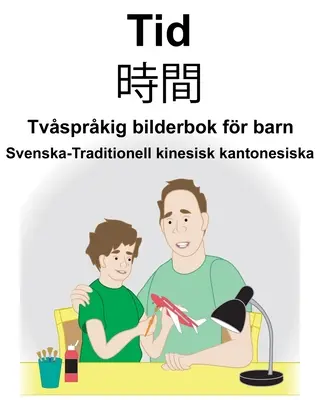 Szwedzko-tradycyjny chiński kantoński czas/時間 Dwujęzyczna książka obrazkowa dla dzieci - Svenska-Traditionell kinesisk kantonesiska Tid/時間 Tvsprkig bilderbok fr barn