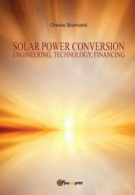 Konwersja energii słonecznej Inżynieria, technologia, finansowanie - Solar power conversion Engineering, Technology, Financing