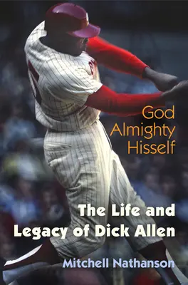 God Almighty Hisself: Życie i dziedzictwo Dicka Allena - God Almighty Hisself: The Life and Legacy of Dick Allen