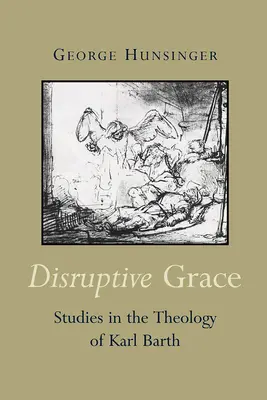 Łaska zakłócająca: Studia nad teologią Karla Bartha - Disruptive Grace: Studies in the Theology of Karl Barth