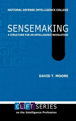 Sensemaking: Struktura dla rewolucji wywiadowczej - Sensemaking: A Structure for an Intelligence Revolution