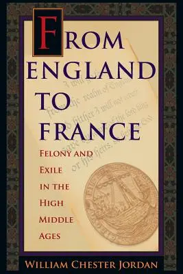 Z Anglii do Francji: Zbrodnia i wygnanie w późnym średniowieczu - From England to France: Felony and Exile in the High Middle Ages