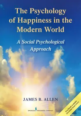 Psychologia szczęścia we współczesnym świecie: Podejście społeczno-psychologiczne - The Psychology of Happiness in the Modern World: A Social Psychological Approach