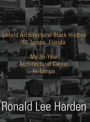 Nieopowiedziana czarna historia architektury Tampy na Florydzie: Moja 36-letnia kariera architekta w Tampie - Untold Architectural Black History of Tampa, Florida: My 36-Year Architectural Career in Tampa