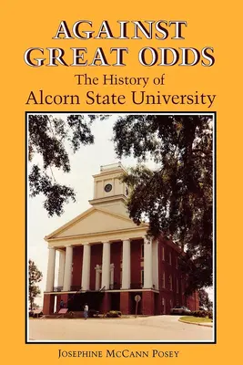 Wbrew wielkim przeciwnościom: historia Uniwersytetu Stanowego Alcorn - Against Great Odds: The History of Alcorn State University